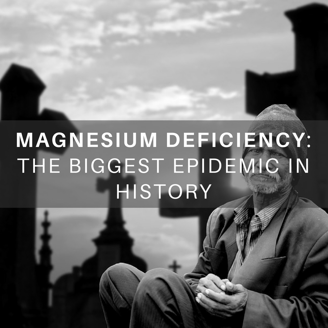 MAGNESIUM DEFICIENCY: The Biggest Epidemic In History